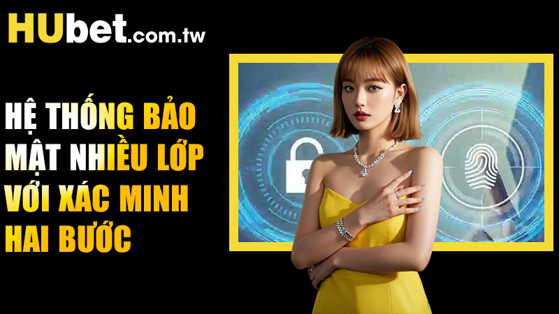 Hệ thống bảo mật nhiều lớp với xác minh hai bước và mã hóa dữ liệu