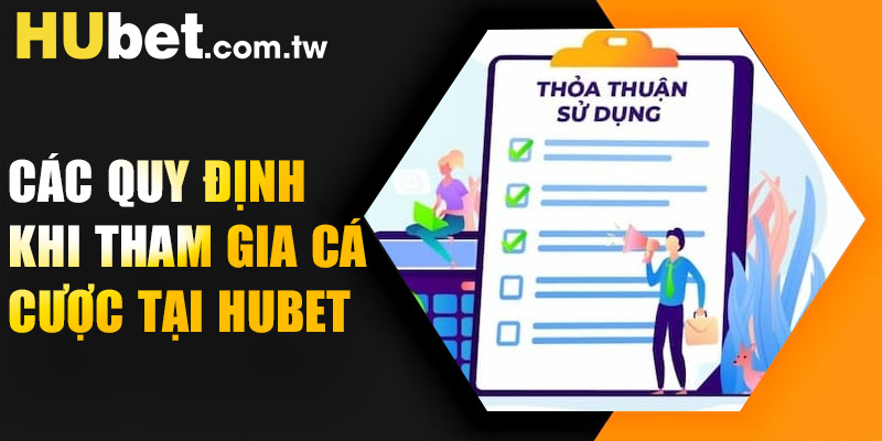 Các quy định khi tham gia cá cược tại HUBET