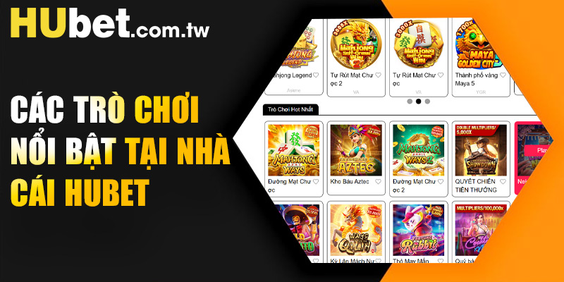 Các trò chơi nổi bật tại nhà cái Hubet