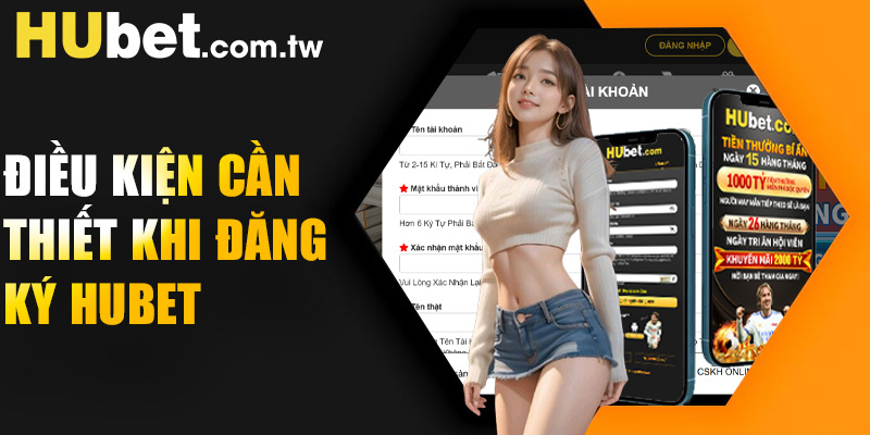 Điều kiện cần thiết khi đăng ký Hubet