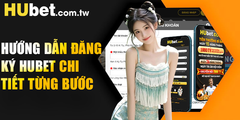 Hướng dẫn đăng ký Hubet chi tiết nhất 2025
