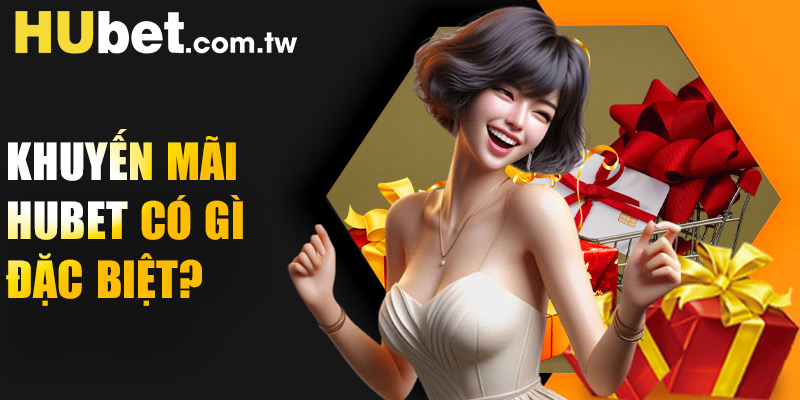 Khuyến mãi Hubet có gì đặc biệt?