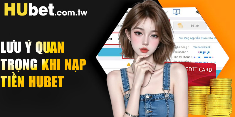 Lưu ý quan trọng khi nạp tiền Hubet