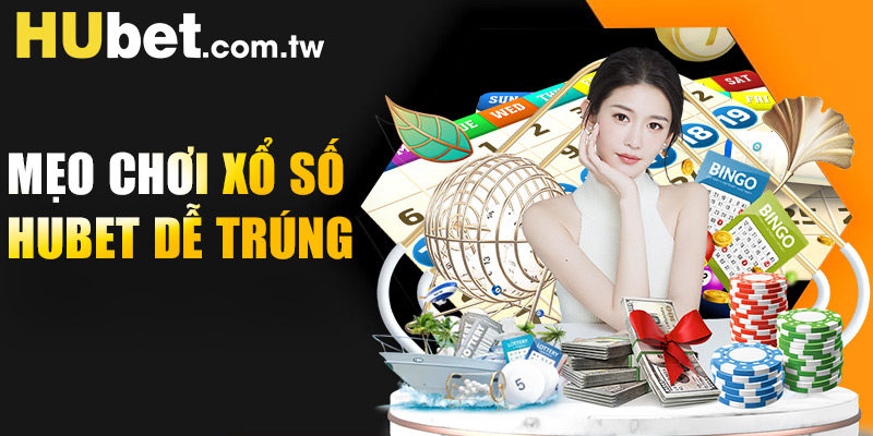 Những mẹo chơi xổ số Hubet dễ trúng mà cao thủ hay dùng