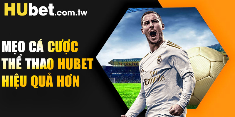Mẹo cá cược thể thao Hubet hiệu quả hơn