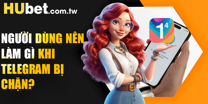 Người dùng nên làm gì khi Telegram bị chặn?