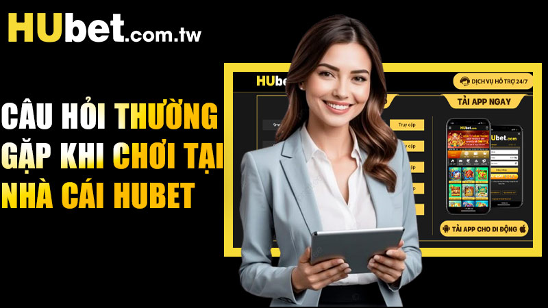 6 câu hỏi thường gặp khi chơi tại nhà cái Hubet