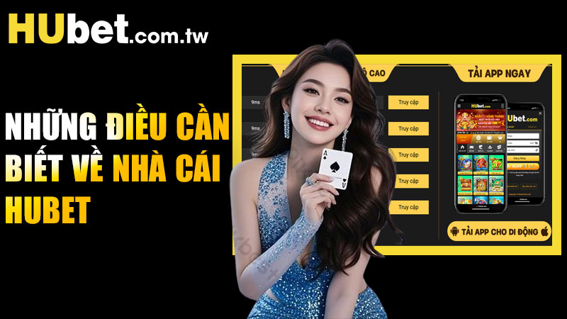 Những điều cần biết khi tìm hiểu về nhà cái Hubet