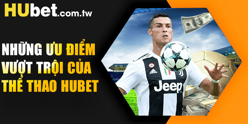 Những ưu điểm vượt trội của thể thao Hubet