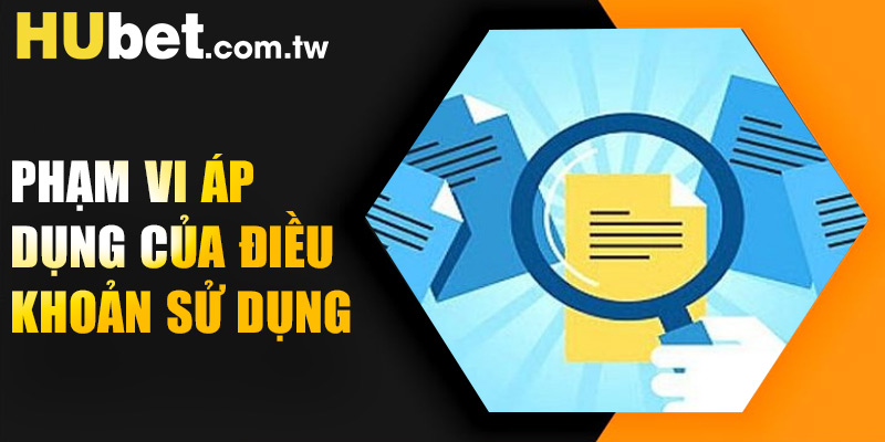 Phạm vi áp dụng của điều khoản sử dụng của HUBET
