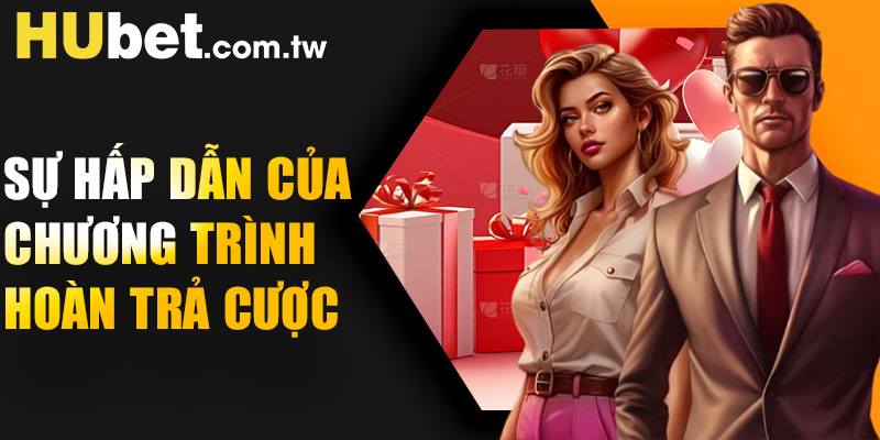 Sự hấp dẫn của chương trình hoàn trả cược không giới hạn