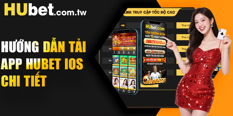 Cách tải app Hubet iOS – Hướng dẫn chi tiết từng bước