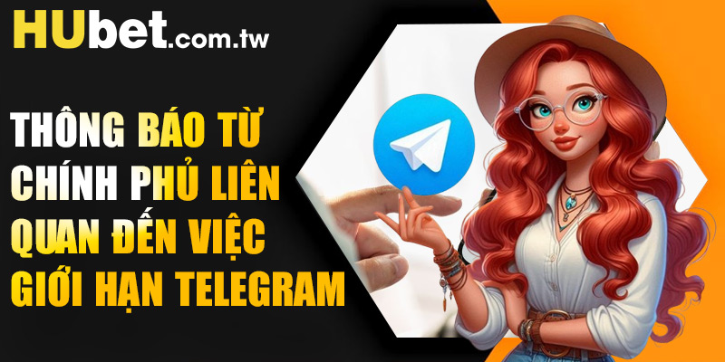 Thông báo từ chính phủ liên quan đến việc giới hạn Telegram