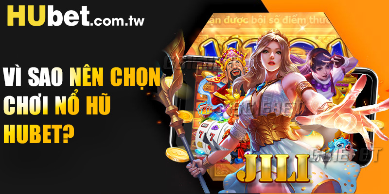 Vì sao nên chọn chơi nổ hũ Hubet?