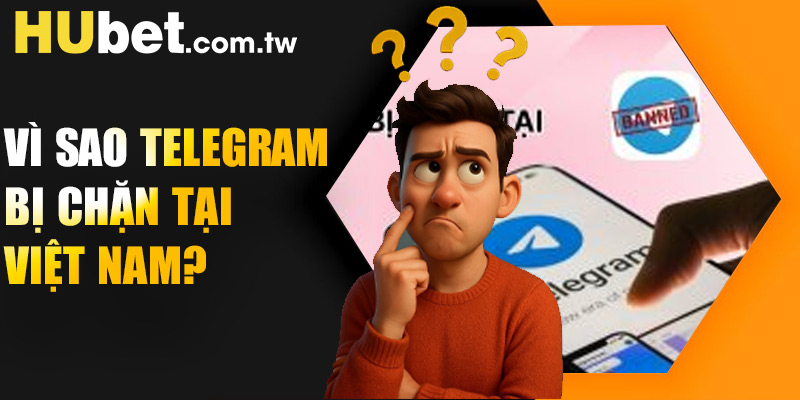 Lý do vì sao Telegram bị chặn tại Việt Nam?