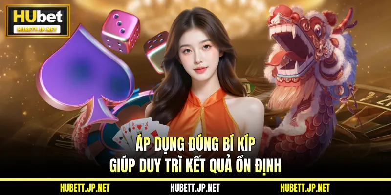 Áp dụng đúng bí kíp giúp duy trì kết quả ổn định