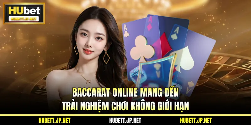 Baccarat online mang đến trải nghiệm chơi không giới hạn
