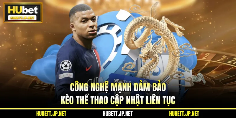 Công nghệ mạnh đảm bảo kèo thể thao cập nhật liên tục
