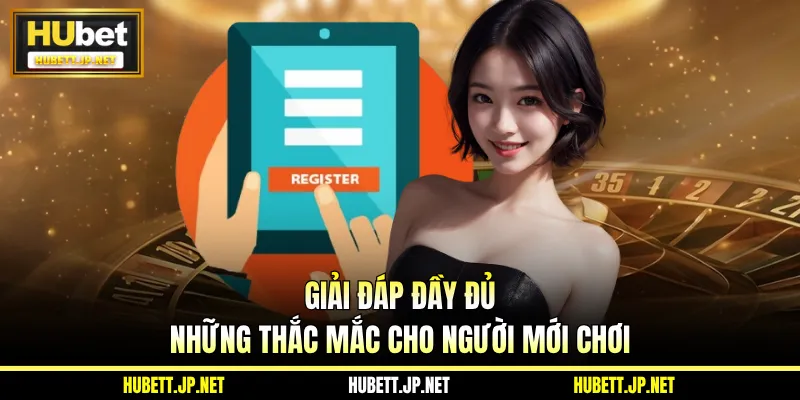 Giải đáp đầy đủ những thắc mắc cho người mới chơi