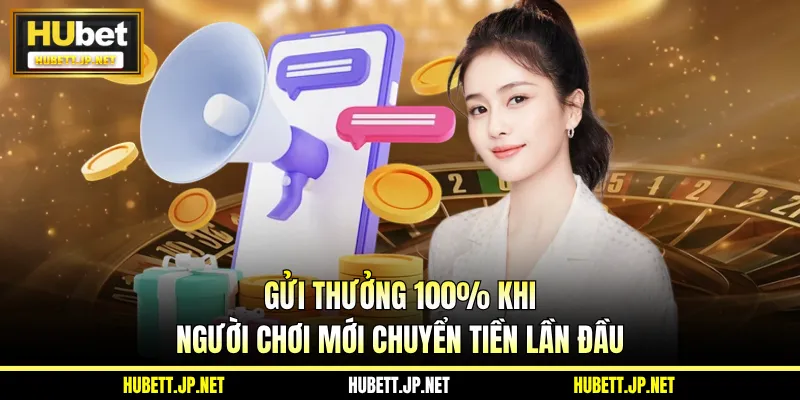 Gửi thưởng 100% khi người chơi mới chuyển tiền lần đầu