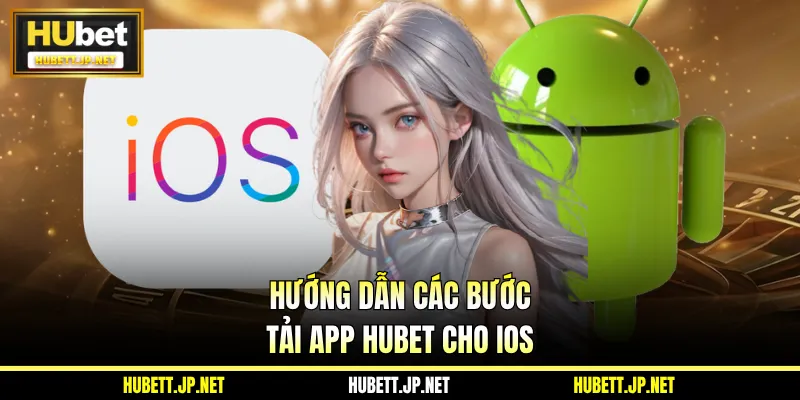 Hướng dẫn các bước tải app Hubet cho iOS