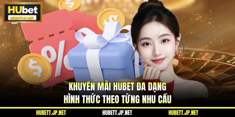 Khuyến mãi HUBET đa dạng hình thức theo từng nhu cầu