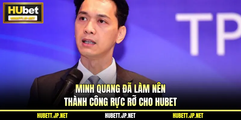 Minh Quang đã làm nên thành công rực rỡ cho Hubet