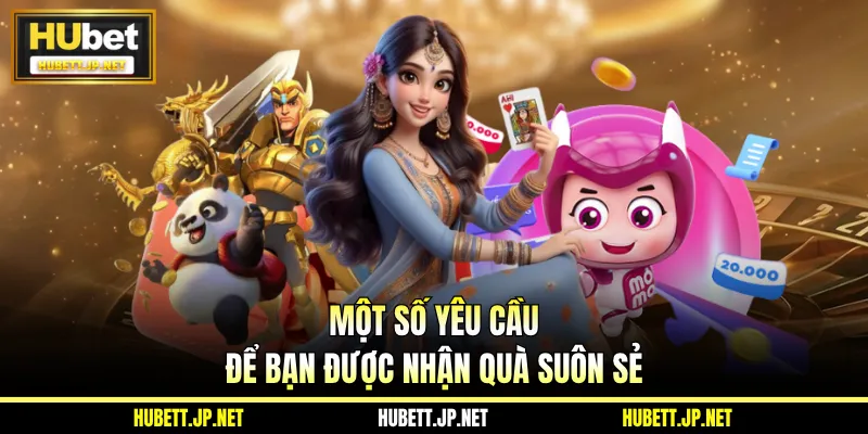 Một số yêu cầu để bạn được nhận quà suôn sẻ