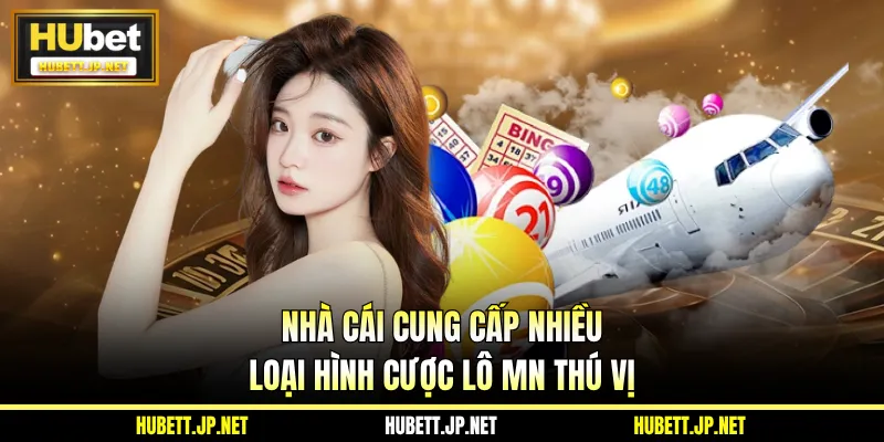 Nhà cái cung cấp nhiều loại hình cược lô MN thú vị