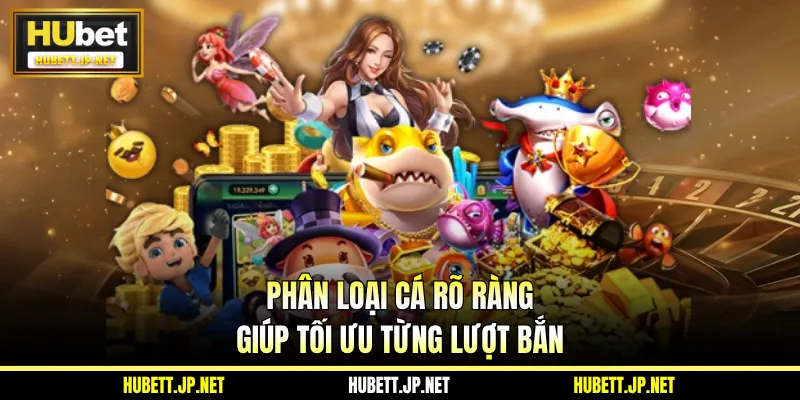 Phân loại cá rõ ràng giúp tối ưu từng lượt bắn