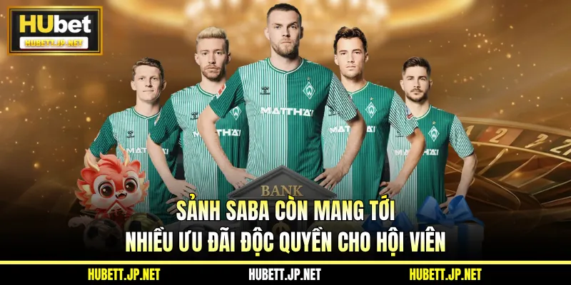 Sảnh SABA còn mang tới nhiều ưu đãi độc quyền cho hội viên
