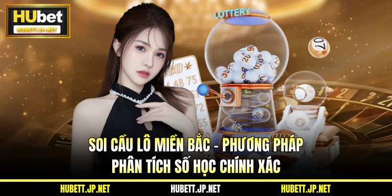 Soi Cầu Lô Miền Bắc - Phương Pháp Phân Tích Số Học Chính Xác