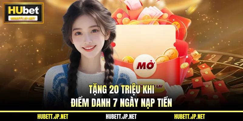Tặng 20 triệu khi điểm danh 7 ngày nạp tiền