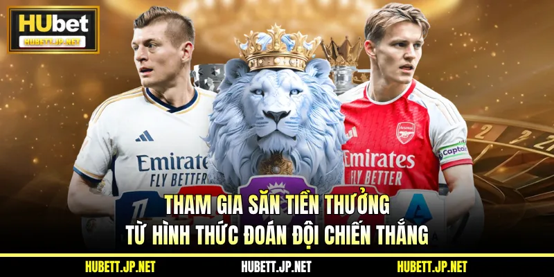Tham gia săn tiền thưởng từ hình thức đoán đội chiến thắng