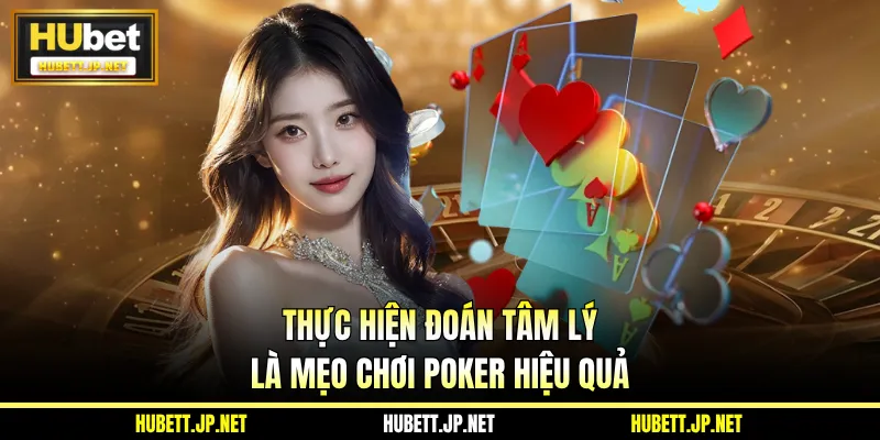 Thực hiện đoán tâm lý là mẹo chơi Poker hiệu quả