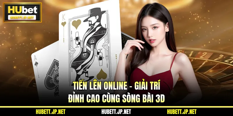 Tiến Lên Online - Giải Trí Đỉnh Cao Cùng Sòng Bài 3D