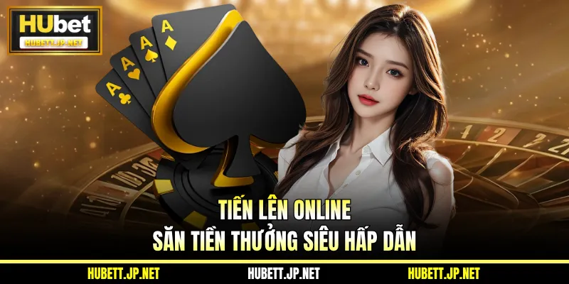 Tiến Lên Online săn tiền thưởng siêu hấp dẫn