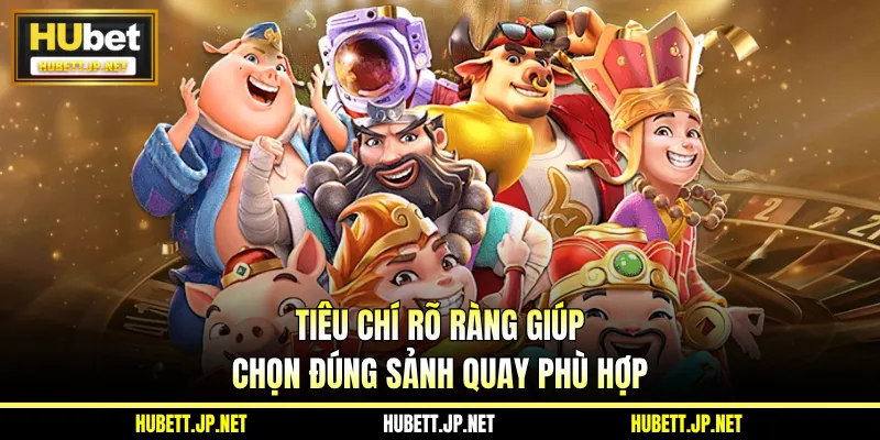 Tiêu chí rõ ràng giúp chọn đúng sảnh quay phù hợp