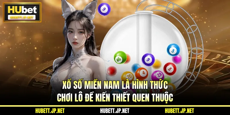 Xổ số miền Nam là hình thức chơi lô đề kiến thiết quen thuộc